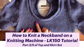 How to Knit a Neckband on a Knitting Machine - Beginner LK150 Tutorial - Part 3/5