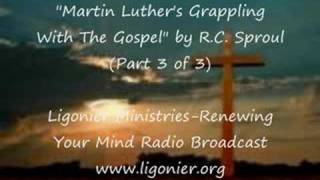 "Grappling With The Gospel: Martin Luther"-RC Sproul (Part 3 of 3)