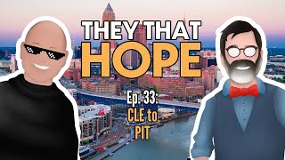 They That Hope, Ep. 33: CLE to PIT