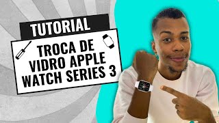 TUTORIAL: troca de vidro APPLE WATCH SERIES 3