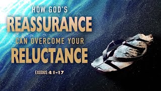 How God’s Reassurance Can Overcome Your Reluctance | Exodus 4:1-17