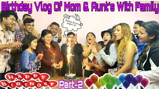 Mom & Aunt’s Birthday Vlog Part 2 || Thulo Daddy AKA Jay Kishan Basnet is here||