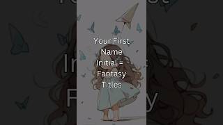 Your First Name = Fantasy Title #part1