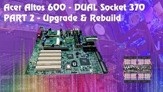 Acer Altos 600 Dual S370 PIII Server - Part 2 - Upgrade & Rebuild