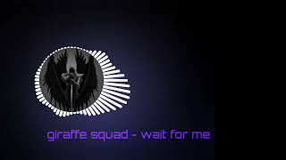 Giraffe squad - WAIT FOR ME || 8D AUDIO