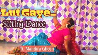 Lut Gaye Dance Cover | Sitting Choreography by Mandira