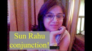 Caution! Sun Rahu conjunction june july 2019.