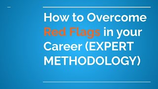 How to Overcome RED FLAGS in your career (sharing an expert strategy that works like GANGBUSTERS)