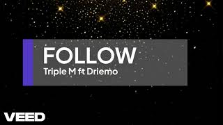 FOLLOW_Tripple M ft Driemo