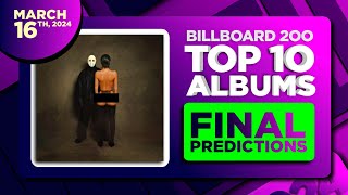 Billboard 200, Top 10 Albums | Final Predictions | March 16th, 2024