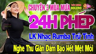 Chuyện Ba Mùa Mưa, 24h Phép - LK Rumba Trữ Tình Hải Ngoại HAY NHẤT HIỆN NAY Nghe Cực Êm Tai Dễ Ngủ