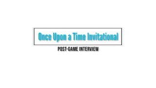 Once Upon a Time Invitational - Post-Game Interview