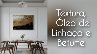 Textura e pintura usando óleo de linhaça com betume