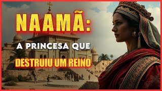 Naamã: A Mulher que Mudou o Destino de Israel