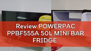 Review POWERPAC PPBF555A 50L MINI BAR FRIDGE