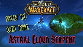 Wow - How to get the Astral Cloud Serpent - Solo Mount guide!