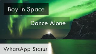 Boy In Space - Dance Alone | WhatsApp Status | Full Screen Status