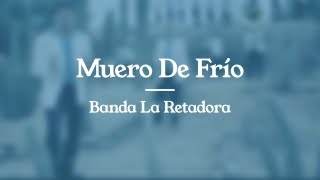 Muero De Frío - Banda La Retadora