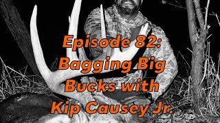 Episode 82: Bagging Big Bucks with Kip Causey Jr.