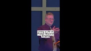 Living a life of praise beyond singing