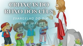 EVANGELHO DO DIA 17/08/2024 - MATEUS 19,13-15 - CRIANÇAS DO REINO DOS CÉUS