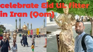 Celebrated Eid UL fitter in Iran | Qom City | Travel to Iran