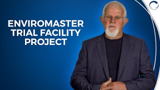 EnviroMaster Trial Facility Project