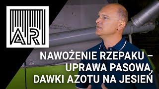 Nawożenie rzepaku – uprawa pasowa, redukcja dawki azotu na jesień || AR #186