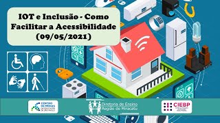 Mão na Massa - CIEBP: IOT e Inclusão - Como Facilitar a Acessibilidade (09/05/2022)