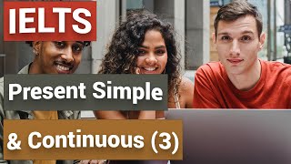 Unit 7 - Key grammar - Learn how to use Present simple & present continuous tenses (III) | IELTS