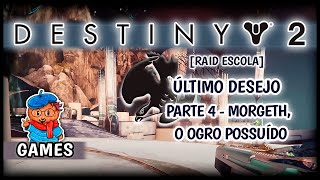 RAID ESCOLA ÚTLIMO DESEJO: MORGETH - PARTE 4