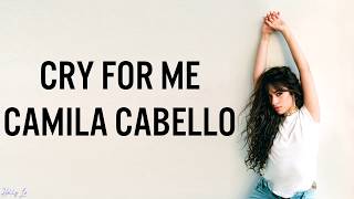 Camila Cabello - Cry For Me (with LYRICS)