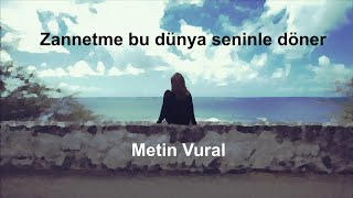 Metin Vural - Zannetme bu dünya seninle döner