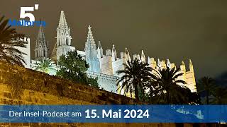 Nachrichten am 15. Mai 2024 | 5 Minuten Mallorca – der Insel-Podcast 940