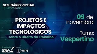 SEMINÁRIO: PROJETOS E IMPACTOS TECNOLÓGICOS SOBRE O DIREITO DO TRABALHO