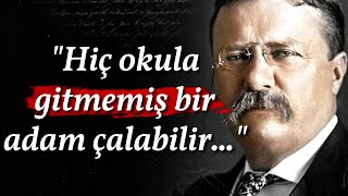 Theodore Roosevelt – Hayatımız Hakkında Çok Şey Anlatan Alıntılar | Hayat Değiştiren Alıntılar