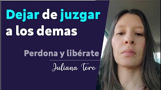 Dejar de juzgar a los demas | aprende a escuchar sin juzgar | Juliana Toro