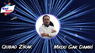 Qubad Zirak Ft. قوباد زیرەک - Mrdu Gar Damri - مردوو کە دەمری