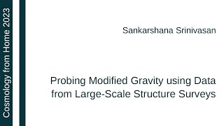 Sankarshana Srinivasan | Probing Modified Gravity using Data from Large-Scale Structure Surveys