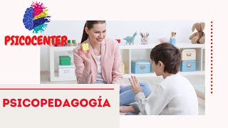 PSICOPEDAGOGÍA ¿Qué es? ¿Cuáles son sus ámbitos de acción?