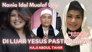 Nania Idol  Mualaf Lagi | Di Luar Yesus Pasti Binasa | Haji Abdul Tahir