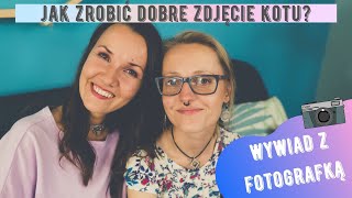 JAK ZROBIĆ DOBRE ZDJĘCIE KOTU? - wywiad z fotografką zwierząt