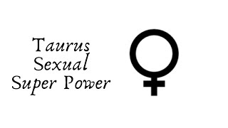 Sexual Super Power! Taurus Astrology