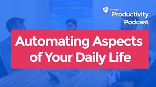 Automating Aspects of Daily Life | SwiftCase Productivity Podcast #22