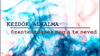 Kezdők alkalma - Szenteltessék meg a Te neved