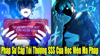 Full Phần 1-2 | Pháp Sư Cấp SSS Tối Thượng Của Học Viện Ma Pháp | Review Truyện