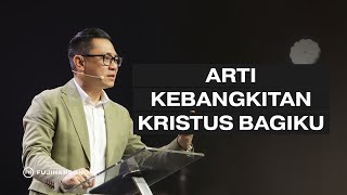 ARTI KEBANGKITAN KRISTUS BAGIKU - Fuji Harsono - Official Khotbah