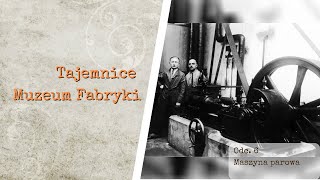 Tajemnice Muzeum Fabryki: Maszyna Parowa / Secrets of the Museum of the Factory