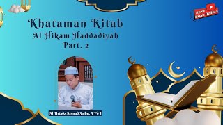 KHATAMAN AL HIKAM LIL HABIB ABDULLAH BIN ALWI AL HADDAD RA (PART 2) - UST. AHMAD SAIHU