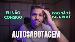 PARE DE SE AUTOSABOTAR | QUEM DISSE QUE VOCÊ NÃO CONSEGUE